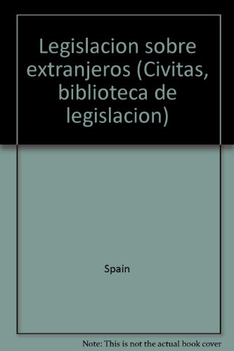 LegislacioÌn sobre extranjeros (Civitas, biblioteca de legislacioÌn) (Spanish Edition) (9788447002702) by Spain