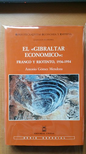 Stock image for El "Gibraltar econo?mico": Franco y Riotinto, 1936-1954 (Biblioteca Civitas economi?a y empresa) (Spanish Edition) for sale by Iridium_Books