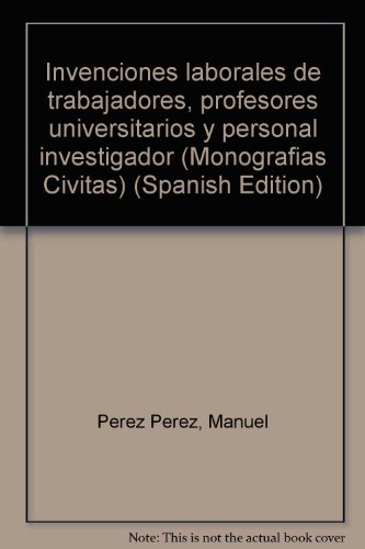Stock image for Invenciones laborales de trabajadores, profesores universitarios y personal investigador (Monografi?as Civitas) (Spanish Edition) for sale by Iridium_Books