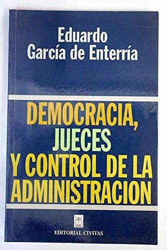 Democracia, jueces y control de la administración - García de Enterría, Eduardo