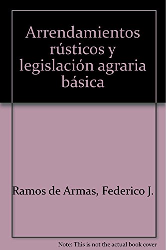9788447032662: Arrendamientos Rusticos y legislacion agraria basica. 25 ed.