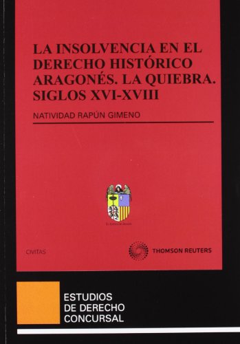 9788447036417: La insolvencia en el Derecho histrico aragons. La quiebra. Siglos XVI-XVIII: 25 (Estudios Derecho Concursal)