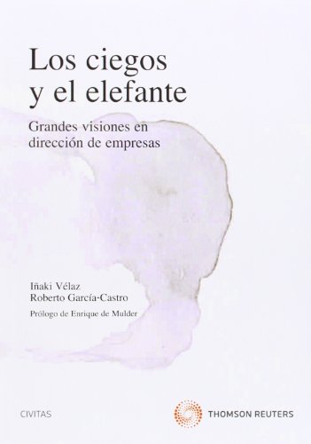 Stock image for LOS CIEGOS Y EL ELEFANTE - GRANDES VISIONES EN DIRECCIN DE EMPRESAS for sale by Zilis Select Books