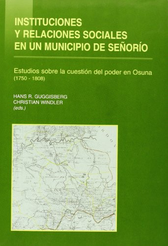 Stock image for Instituciones y relaciones sociales en un municipio de Senoro. Estudios sobre la cuestin del poder en Osuna (1750-1808). for sale by Antiquariat Kai Gro