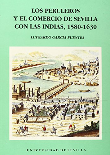 Imagen de archivo de LOS PERULEROS Y EL COMERCIO DE SEVILLA CON LAS INDIAS (1580-1630).[DESCATALOGADO 1580-1630. a la venta por Zilis Select Books