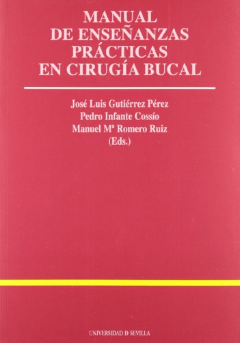 MANUAL DE ENSEÑANZAS PRÁCTICAS EN CIRUGÍA BUCAL - José L. Gutiérrez Pérez, Pedro Infante Cossío, Manuel Mª Romero Ruiz (eds.)