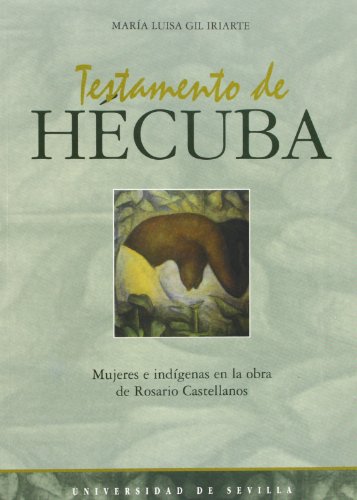 Imagen de archivo de TESTAMENTO DE HCUBA MUJERES E INDIGENAS EN LA OBRA DE ROSARIO CASTELLANOS a la venta por Zilis Select Books