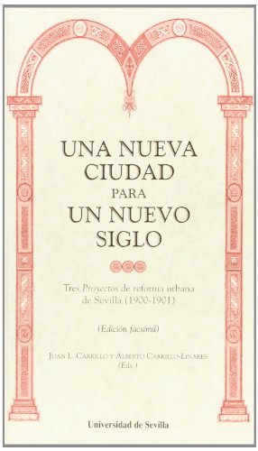 Beispielbild fr UNA NUEVA CIUDAD PARA UN NUEVO SIGLO TRES PROYECTOS DE REFORMA URBANA DE SEVILLA (1900-1901) zum Verkauf von Zilis Select Books