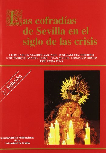 Stock image for LAS COFRADIAS DE SEVILLA EN EL SIGLO DE LAS CRISIS for sale by KALAMO LIBROS, S.L.