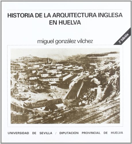 9788447206063: Historia de la arquitectura inglesa en Huelva: 6 (Serie Arquitectura)