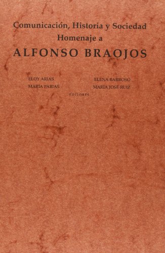 Stock image for COMUNICACION, HISTORIA Y SOCIEDAD: HOMENAJE A ALFONSO BRAOJOS for sale by KALAMO LIBROS, S.L.