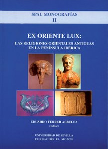 9788447207046: Ex Oriente Lux: Las Religiones Orientales Antiguas en la Pennsula Ibrica: 2 (Monografas. Revista Spal)