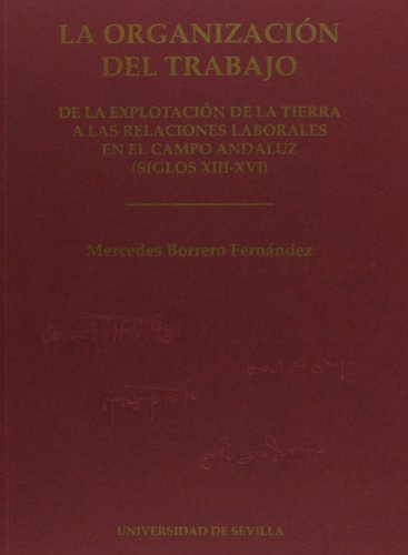 Stock image for La Organizacin Del Trabajo: de la Explotacin de la Tierra a las Relaciones Laborales en el Campo Andaluz : 72 for sale by Hamelyn