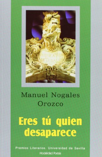 Beispielbild fr Eres t quien desaparece: 11 (Serie Premios Literarios de la Universidad de Sevilla. Poesa) Nogales Orozco, Manuel zum Verkauf von VANLIBER