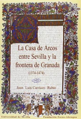 Beispielbild fr LA CASA DE ARCOS ENTRE SEVILLA Y LA FRONTERA DE GRANADA (1374-1474) zum Verkauf von Librera Rola Libros