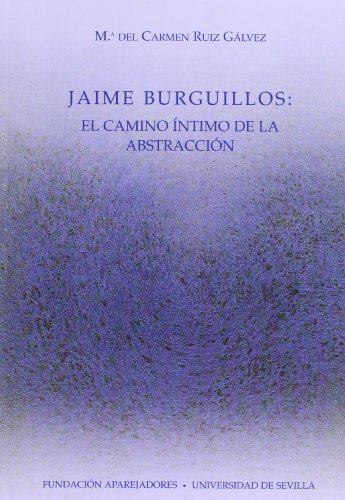 Jaime Burguillos: el camino íntimo de la abstracción (Serie Arte) (Spanish Edition) - Ruiz Gálvez, Mª Del Carmen