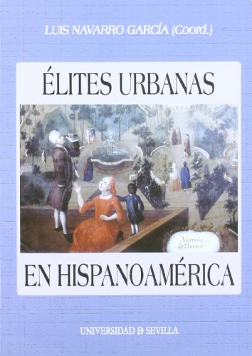 9788447208746: lites urbanas en Hispanoamrica: (De la conquista a la independencia) (Spanish Edition)