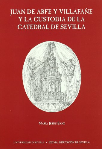 Imagen de archivo de Juan de arfe y villafae y la custodia de la catedral sevill a la venta por Iridium_Books