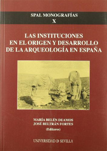 Imagen de archivo de LAS INSTITUCIONES EN EL ORIGEN Y DESARROLLO DE LA ARQUEOLOGIA EN ESPAA a la venta por Prtico [Portico]