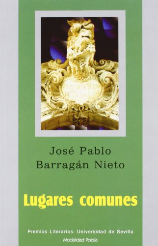 Lugares comunes (Serie Premios Literarios de la Universidad de Sevilla. Poesía) - José Pablo Barragán Nieto