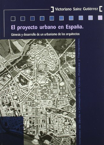 Imagen de archivo de EL PROYECTO URBANO EN ESPAA: Gnesis y desarrollo de un urbanismo de los arquitectos a la venta por KALAMO LIBROS, S.L.