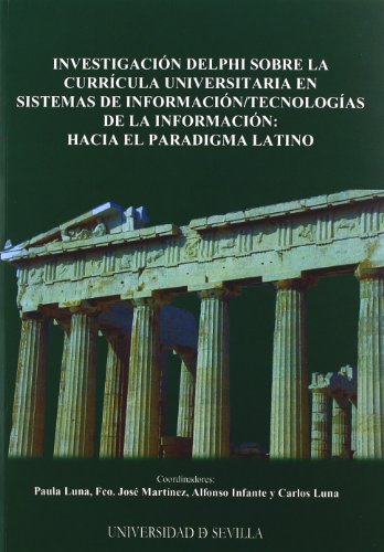 Imagen de archivo de INVESTIGACIN DELPHI SOBRE LA CURRICULA UNIVERSITARIA EN SISTEMAS DE INFORMACIN/TCNOLOGAS DE LA INFORMACIN: HACIA EL PARADIGMA LATINO a la venta por KALAMO LIBROS, S.L.