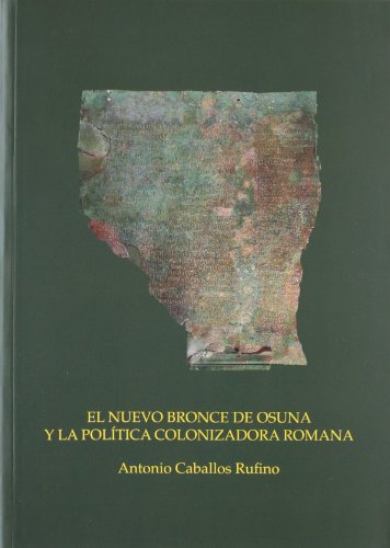 Imagen de archivo de EL NUEVO BRONCE DE OSUNA Y LA POLTICA COLONIZADORA ROMANA a la venta por KALAMO LIBROS, S.L.