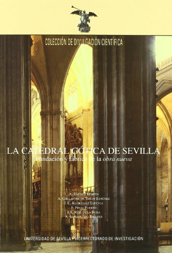 Stock image for La Catedral gtica de Sevilla: Fundacin y fbrica de la "obra nueva" for sale by Wolk Media & Entertainment