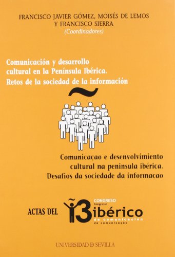 Imagen de archivo de COMUNICACION Y DESARROLLO CULTURAL EN LA PENINSULA IBERICA: RETOS DE LA SOCIEDAD DE INFORMACION (ACTAS DEL 13 CONGRESO IBRICO DE COMUNICACIN) a la venta por KALAMO LIBROS, S.L.