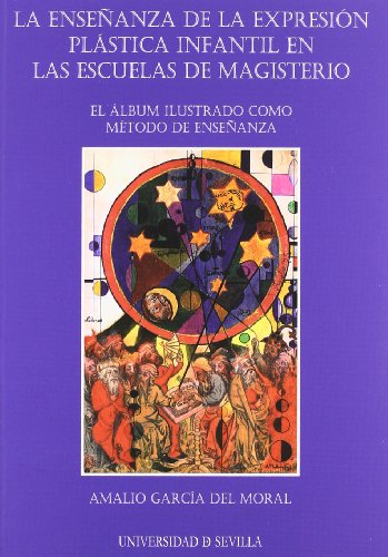 Imagen de archivo de LA ENSEANZA DE LA EXPRESIN PLSTICA INFANTIL EN LAS ESCUELAS DE MAGISTERIO: EL LBUM ILUSTRADO COMO MTODO DE ENSEANZA a la venta por KALAMO LIBROS, S.L.