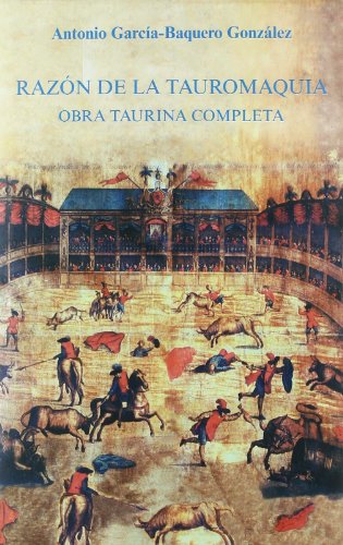Stock image for RAZN DE LA TAUROMAQUIA: OBRA TAURINA COMPLETA for sale by KALAMO LIBROS, S.L.