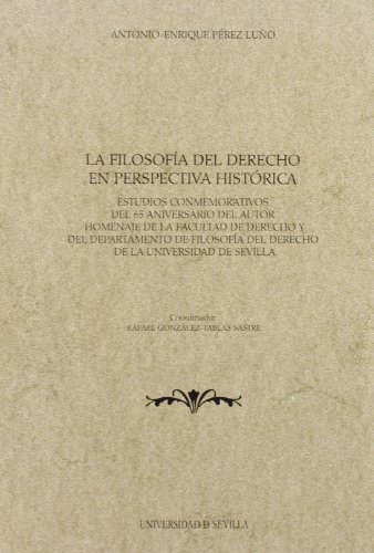 Imagen de archivo de LA FILOSOFA DEL DERECHO EN PERSPECTIVA HISTRICA: ESTUDIOS CONMEMORATIVOS DEL 65 ANIVERSARIO DEL AUTOR HOMENAJE DE LA FACULTAD DE DERECHO Y DEL DEPARTAMENTO DE FILOSOFA DEL DERECHO DE LA UNIVERSIDAD DE SEVILLA a la venta por KALAMO LIBROS, S.L.