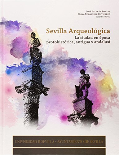 Stock image for LA SEVILLA ARQUEOLGICA: La ciudad en poca protohistrica, antigua y andalus for sale by KALAMO LIBROS, S.L.