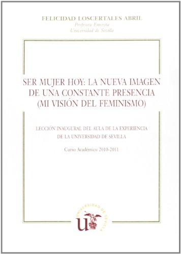 Ser mujer hoy: La nueva imagen de una constante presencia ( mi visión del feminismo)