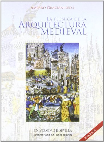 LA TÉCNICA DE LA ARQUITECTURA MEDIEVAL - Amparo Graciani (ed.)