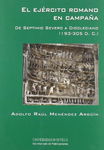 9788447212958: El ejercito romano en campaa: De Septimio Severo a Diocleciano (193-305 D.C.): 176 (Serie Historia y Geografa)