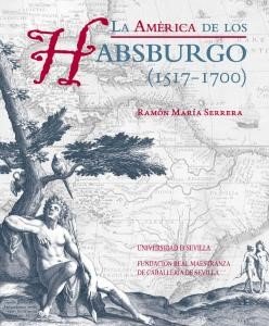 Imagen de archivo de LA AMRICA DE LOS HABSBURGO (1517-1700) a la venta por KALAMO LIBROS, S.L.