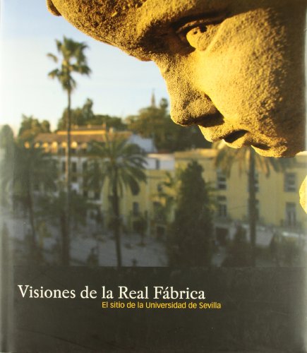 Imagen de archivo de VISIONES DE LA REAL FBRICA: EL SITIO DE LA UNIVERSIDAD DE SEVILLA a la venta por KALAMO LIBROS, S.L.
