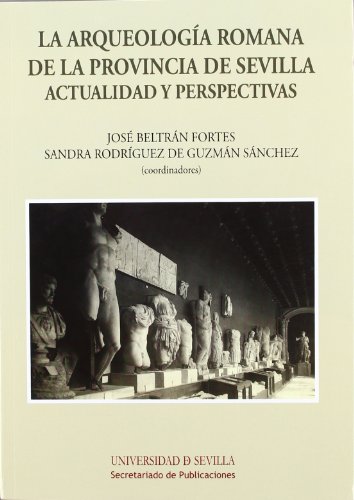 9788447213221: La Arqueologa Romana de la provincia de Sevilla: Actualidad y perspectivas: 183 (Historia y Geografa)