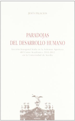 Beispielbild fr PARADOJAS DEL DESARROLLO HUMANO LECCIN INAUGURAL DE LA UNIVERSIDAD DE SEVILLA. CURSO ACADMICO 2011/2012 zum Verkauf von Zilis Select Books