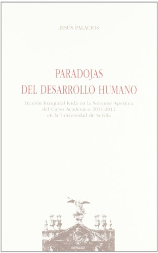 Imagen de archivo de PARADOJAS DEL DESARROLLO HUMANO: LECCIN INAUGURAL DE LA UNIVERSIDAD DE SEVILLA. CURSO ACADMICO 2011/2012 a la venta por KALAMO LIBROS, S.L.