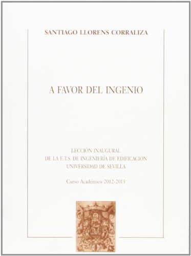 9788447214549: A Favor del Ingenio: Leccin Inaugural de la Escuela Tcnica Superior de Ingeniera de Edificacin. 2012 - 2013: 60 (Textos Institucionales)