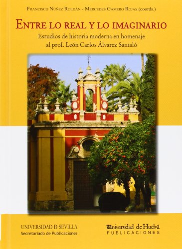 9788447214938: Entre lo real y lo imaginario: Estudios de historia moderna en homenaje al prof. Len Carlos lvarez Santal