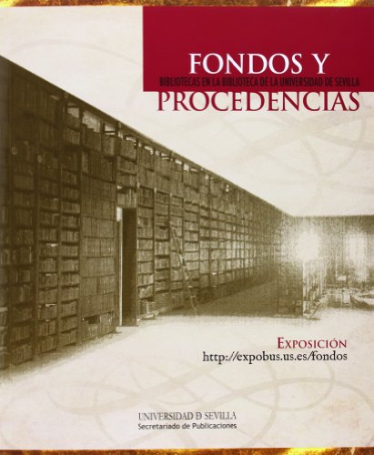 9788447215010: Fondos y procedencias: Bibliotecas en la biblioteca de la Universidad de Sevilla
