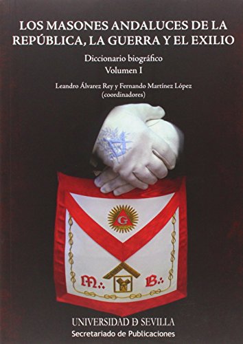 Beispielbild fr Los masones andaluces de la Rep?blica, la guerra y el exilio : diccionario biogr?fico zum Verkauf von Reuseabook