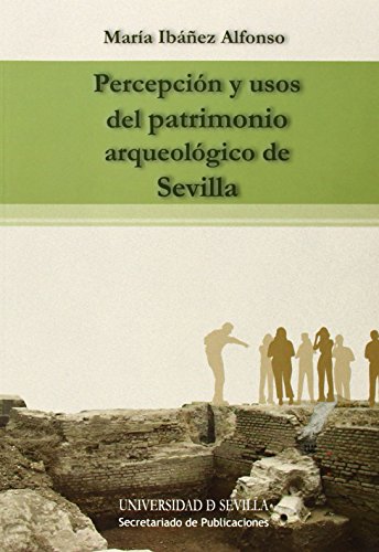 percepción y usos del patrimonio arqueológico de Sevilla