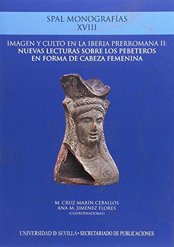 Stock image for imagen y culto en la Iberia prerromana II: nuevas lecturas sobre los pebeteros en forma de cabeza femenina for sale by Zilis Select Books
