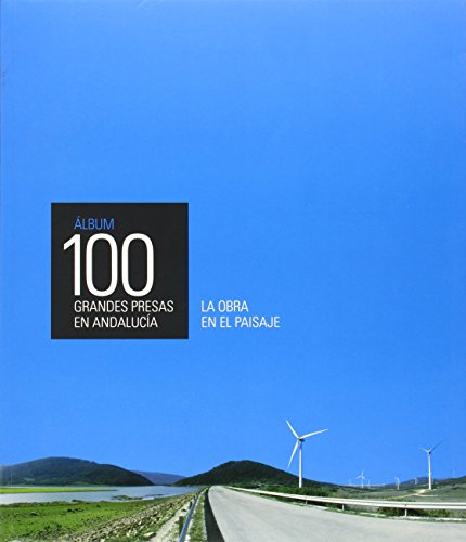 9788447215478: lbum 100 grandes presas en Andaluca.: La obra en el paisaje