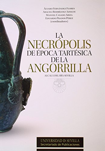 Stock image for La Necrpolis de poca tartsica de la Angorrilla. Alcal del Ro, Sevilla for sale by Zilis Select Books
