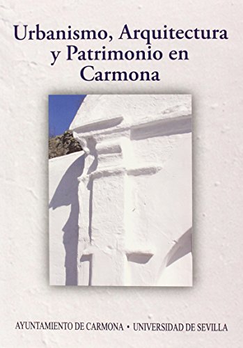 9788447215669: Urbanismo, Arquitectura Y Patrimonio En Carmona: Actas del IX Congreso de Historia de Carmona: 279 (Serie Historia y Geografa)